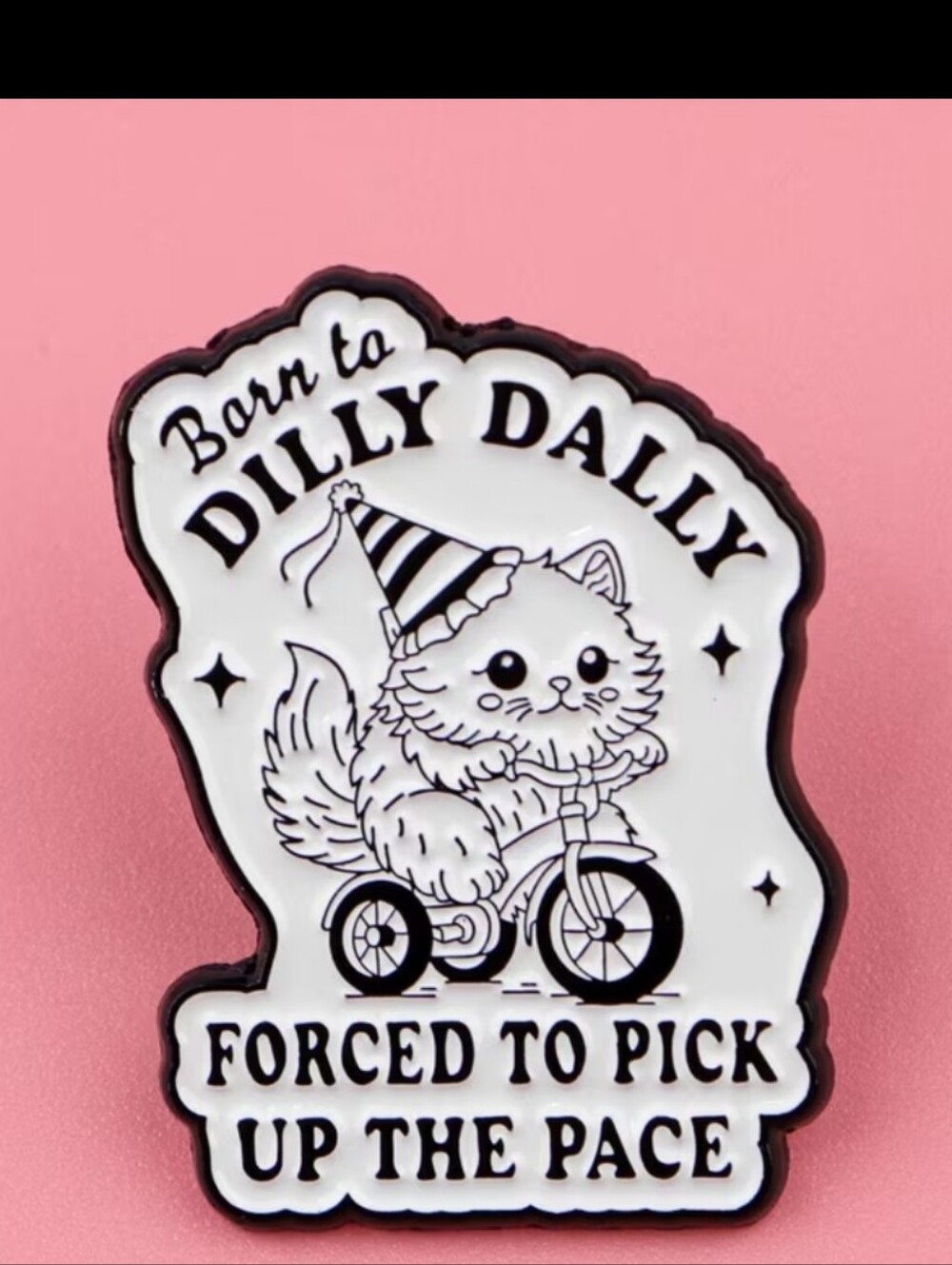 Born to Dilly Dally Cat Enamel Pin - White on Pink